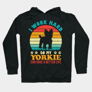 I Work Hard So My Yorkie Can Have A Better Life Hoodie